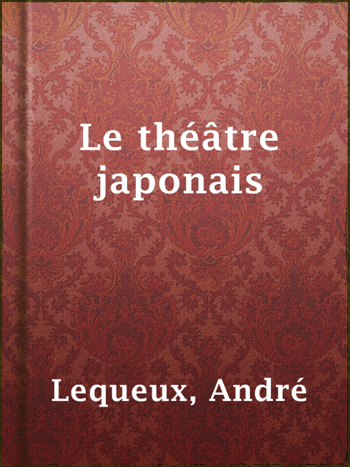 Title details for Le théâtre japonais by André Lequeux - Available